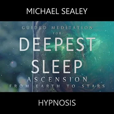 Guided Meditation for Deepest Sleep: Ascension from Earth to Stars by Michael Sealey - album cover