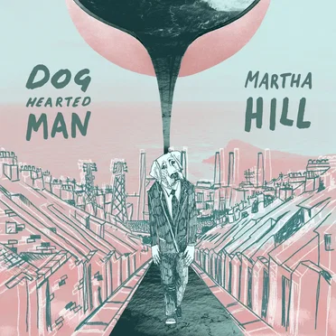 Dog Hearted Man by Martha Hill - album cover