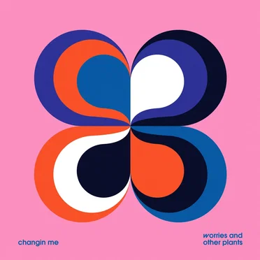 Changin Me by Worries And Other Plants - album cover