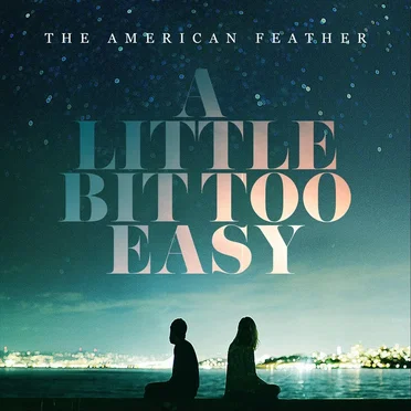 A Little Bit Too Easy by The American Feather - album cover