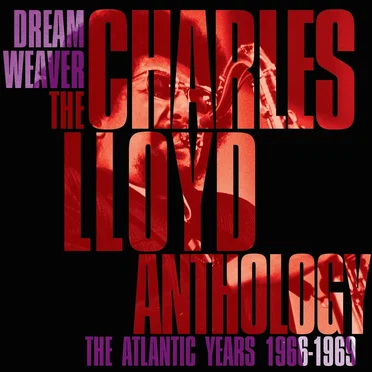Dreamweaver: The Charles Lloyd Anthology: The Atlantic Years 1966-1969