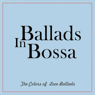 Ballads in Bossa (The Colors of Love Ballads) by Various Artists - album cover