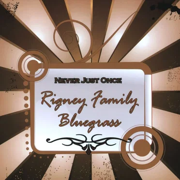 Never Just Once by Rigney Family Bluegrass - album cover