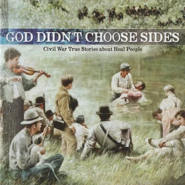 God Didn’t Choose Sides Volume 1: Civil War True Stories About Real People by Various Artists - album cover