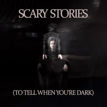 Scary Stories (To Tell When You’re Dark)