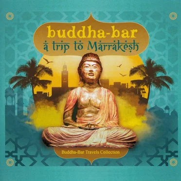 Buddha‐Bar: A Trip to Marrakesh by Various Artists - album cover