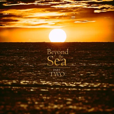 Beyond the Sea Part Two
