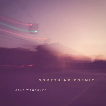 Something Cosmic by Cole Woodruff - album cover