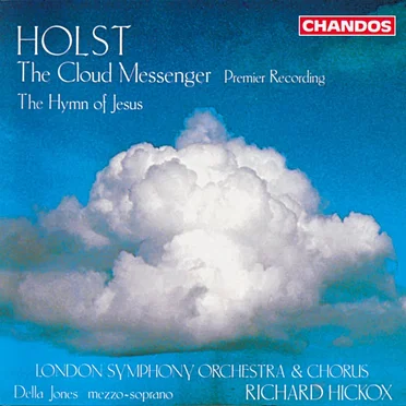 The Cloud Messenger, Op. 30 / The Hymn of Jesus, Op. 37