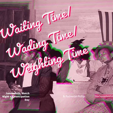 Waiting Time/Weighting/Wading Time: On Juneteenth, Watch Night, Freedom’s Eve, and Emancipation Day