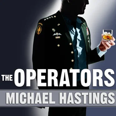 The Operators: The Wild and Terrifying Inside Story of America's War in Afghanistan by Michael Hastings - album cover
