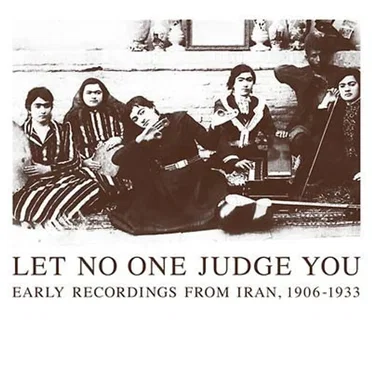 Let No One Judge You: Early Recordings From Iran, 1906-1933 by Various Artists - album cover