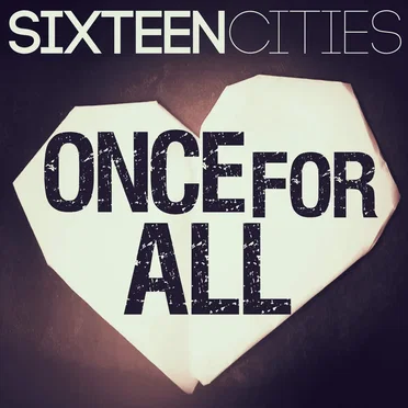 Once for All by Sixteen Cities - album cover