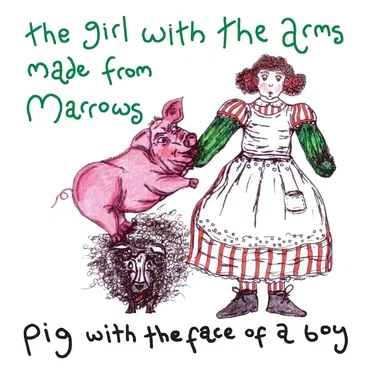 The Girl With The Arms Made From Marrows by Pig With the Face of a Boy - album cover