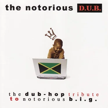 The Dub Hop Tribute to Notorious B.I.G.: The Notorious D.U.B.