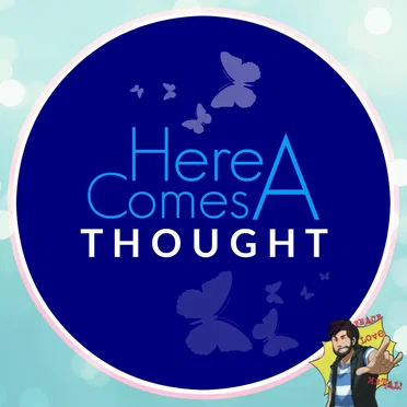 Here Comes a Thought