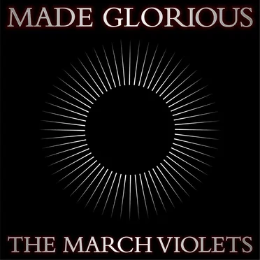 Made Glorious by The March Violets - album cover