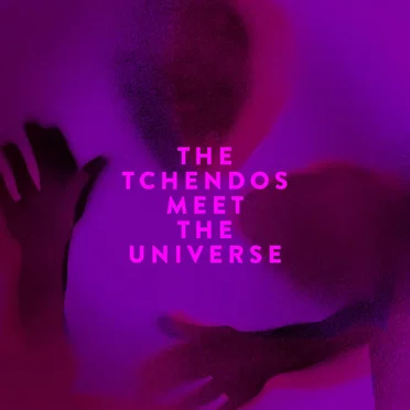 The Tchendos Meet The Universe