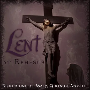 Lent at Ephesus by Benedictines of Mary, Queen of Apostles - album cover