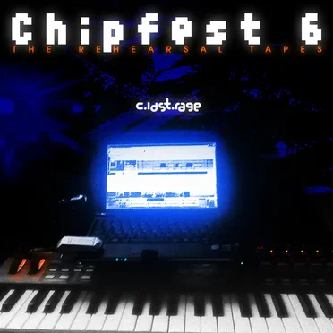 Chipfest 6: The Rehearsal Tapes