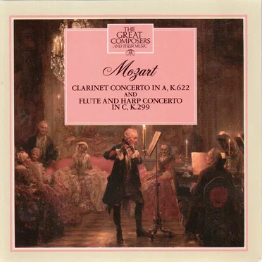 The Great Composers: 32 Clarinet concerto in A major, K. 622 / Flute and harp concerto in C major, K. 299