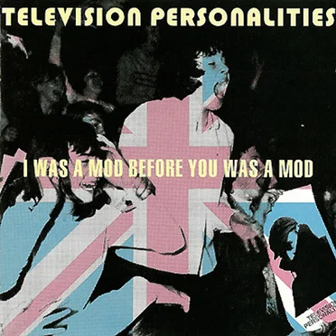 I Was a Mod Before You Was a Mod