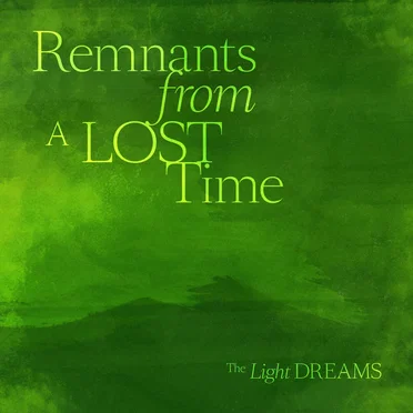 Remnants From A Lost Time by The Light Dreams - album cover
