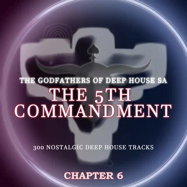 The 5th Commandment, Chapter 6 by The Godfathers of Deep House SA - album cover