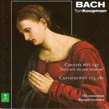 Cantate, BWV 147 "Jésus que ma joie demeure" / Cantates BWV 173, 181