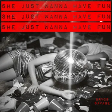 She Just Wanna Have Fun by Bryce Savage - album cover