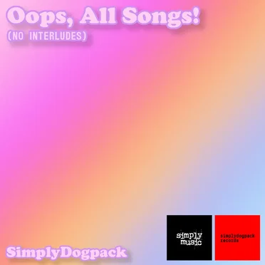Oops, All Songs! (No Interludes) by SimplyDogpack - album cover