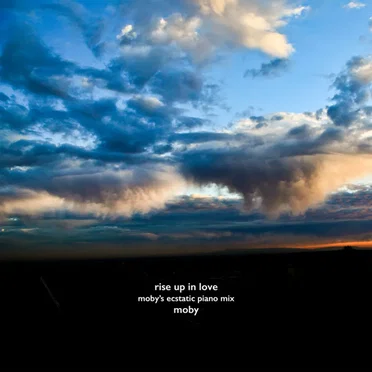 Rise Up in Love (Moby’s Ecstatic piano mix)