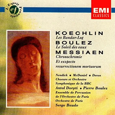 Koechlin: Les Bandar-Log / Boulez: Le Soleil des eaux / Messiaen: Chronochromie / Et expecto resurectionem mortuorum