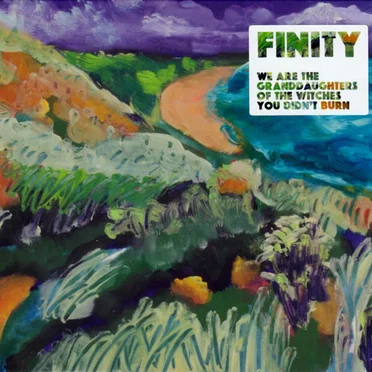 We Are The Granddaughters Of The Witches You Didn't Burn by Finity - album cover