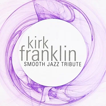Kirk Franklin Smooth Jazz Tribute