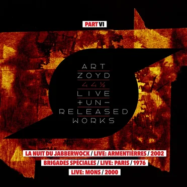 44 1/2: Live And Unreleased Works [Part VI - Brigades Speciales - live Paris 1976 / live Mons 2000 / La Nuit du Jabberwock - live Armentièrres 2002]