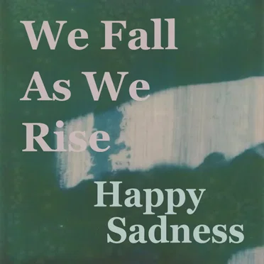 We Fall as We Rise by Happy Sadness - album cover