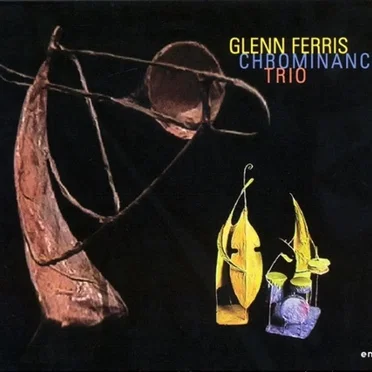 Chrominance by Glenn Ferris Trio - album cover