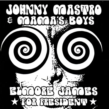 Elmore James for President by Johnny Mastro and Mama's Boys - album cover