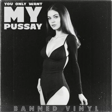 You Only Want My Pussay