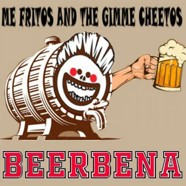 Beerbena by Me Fritos and the Gimme Cheetos - album cover