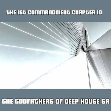 The 1st Commandment: Chapter 10 by The Godfathers of Deep House SA - album cover