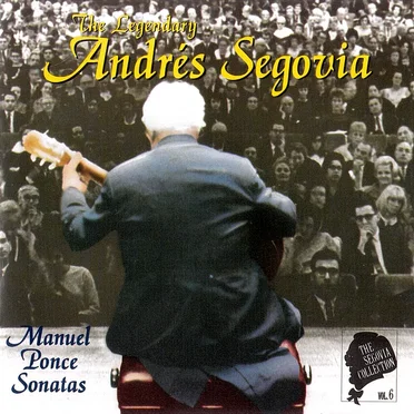 The Segovia Collection, Volume 6: Manuel Ponce Sonatas