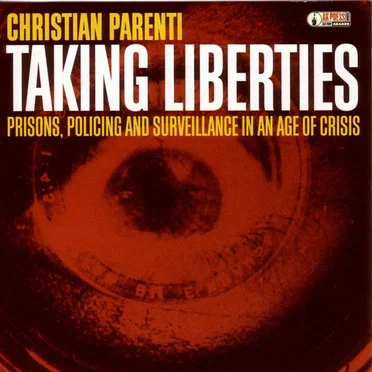Taking Liberties: Prisons, Policing and Surveillance in an Age of Crisis by Christian Parenti - album cover