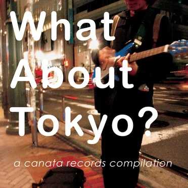 What About Tokyo? A Canata Records Compilation by Various Artists - album cover