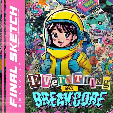 Everything Goes Breakcore EP by Final Sketch - album cover