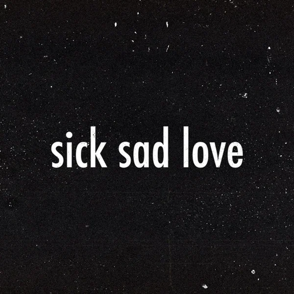 Sick Sad Love