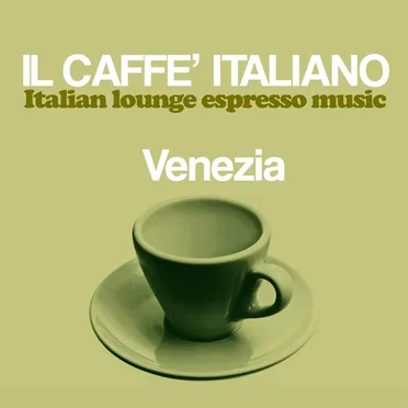 Il caffè italiano: Venezia (Italian Lounge Espresso Music) by Various Artists - album cover