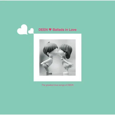 Ballads in Love ～The greatest love songs of DEEN～