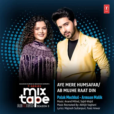 Aye Mere Humsafar‐Ab Mujhe Raat Din (From “T‐Series Mixtape Rewind Season 3”)